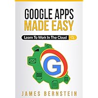 Google Apps Made Easy: Learn to work in the cloud (Computers Made Easy Book 7) (Productivity Apps Made Easy) Google Apps Made Easy: Learn to work in the cloud (Computers Made Easy Book 7) (Productivity Apps Made Easy) Paperback Kindle Hardcover
