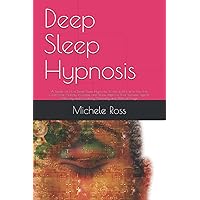 Deep Sleep Hypnosis: A Guide on How Deep Sleep Hypnosis Works and How to Use It to Overcome Anxiety, Insomnia and Stress. Improve Your Immune System, Memory and Creativity Naturally and Without Drugs