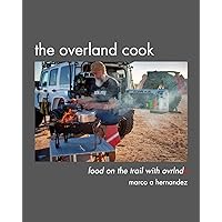 The Overland Cook: food on the trail with ovrlndx The Overland Cook: food on the trail with ovrlndx Paperback Hardcover