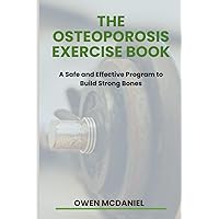 The Osteoporosis Exercise Book: A Safe and Effective Program to Build Strong Bones