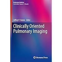 Clinically Oriented Pulmonary Imaging (Respiratory Medicine) Clinically Oriented Pulmonary Imaging (Respiratory Medicine) Kindle Hardcover Paperback