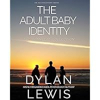 The Adult Baby Identity Collection: Understanding who you are as an ABDL The Adult Baby Identity Collection: Understanding who you are as an ABDL Paperback Kindle Hardcover
