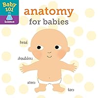 Baby 101: Anatomy for Babies Baby 101: Anatomy for Babies Board book