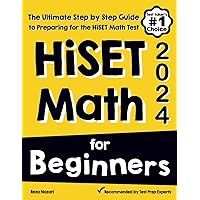 HiSET Math for Beginners: The Ultimate Step by Step Guide to Preparing for the HiSET Math Test HiSET Math for Beginners: The Ultimate Step by Step Guide to Preparing for the HiSET Math Test Paperback
