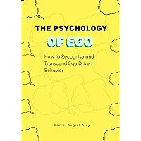 The psychology of ego: How to recognise and transcend ego driven behavior The psychology of ego: How to recognise and transcend ego driven behavior Kindle Paperback