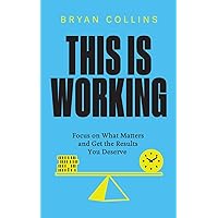 This Is Working: Focus on What Matters and Get the Results You Deserve This Is Working: Focus on What Matters and Get the Results You Deserve Paperback Kindle Audible Audiobook