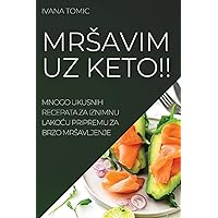 Mrsavim Uz Keto!!: Mnogo Ukusnih Recepata Za Iznimnu LakoĆu Pripremu Za Brzo Mrsavljenje (Croatian Edition)