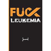 Fuck Leukemia : Journal: A Personal Journal for Sounding Off : 110 Pages of Personal Writing Space : 6 x 9” : Diary, Write, Doodle, Notes, Sketch Pad : White Blood Cells, Tumors, ALL, AML, CLL, CML