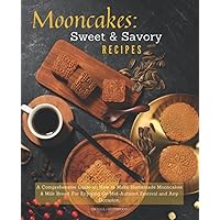 Mooncakes: Sweet & Savory Recipes: A Comprehensive Guide on How to Make Homemade Mooncakes & Milk Bread. For Enjoying On Mid-Autumn Festival and Any Occasion. Mooncakes: Sweet & Savory Recipes: A Comprehensive Guide on How to Make Homemade Mooncakes & Milk Bread. For Enjoying On Mid-Autumn Festival and Any Occasion. Paperback