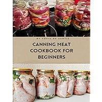 Canning Meat Cookbook for Beginners: Easy and Affordable Homemade Recipes for the Modern Kitchen