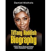 Tiffany Haddish Biography: How She Discovered Her Comedy Talent Tiffany Haddish Biography: How She Discovered Her Comedy Talent Kindle Paperback