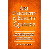 Art, Creativity and Beauty Quotes (Better Living Series) Art, Creativity and Beauty Quotes (Better Living Series) Kindle Paperback