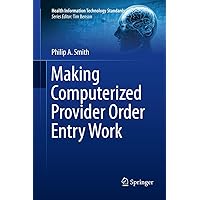 Making Computerized Provider Order Entry Work (Health Information Technology Standards) Making Computerized Provider Order Entry Work (Health Information Technology Standards) Kindle Hardcover Paperback