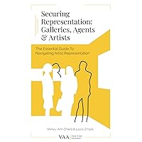 Securing Representation: Galleries, Agents & Artists: The Essential Guide to Navigating Artist Representation Securing Representation: Galleries, Agents & Artists: The Essential Guide to Navigating Artist Representation Paperback Kindle