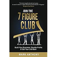 Join the 7 Figure Club: Build Your Business, Double Profits & Get Your Life Back Join the 7 Figure Club: Build Your Business, Double Profits & Get Your Life Back Paperback Kindle Audible Audiobook
