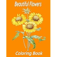Beautiful Flowers Coloring Book: An Adult Coloring Book with Flower Collection, Stress Relieving Flower Designs for Relaxation