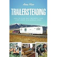 Trailersteading: How to Find, Buy, Retrofit, and Live Large in a Mobile Home (Modern Simplicity Book 2) Trailersteading: How to Find, Buy, Retrofit, and Live Large in a Mobile Home (Modern Simplicity Book 2) Kindle Paperback