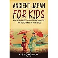 Ancient Japan for Kids: A Captivating Guide to Ancient Japanese History from Prehistory to the Heian Period (History for Children)