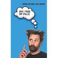 Did I Take my Pills?: Medication Log Book for Recording Taking Medicine. Avoid Double-Dosing and Missing Doses Altogether Using This Quick and Easy System Did I Take my Pills?: Medication Log Book for Recording Taking Medicine. Avoid Double-Dosing and Missing Doses Altogether Using This Quick and Easy System Paperback