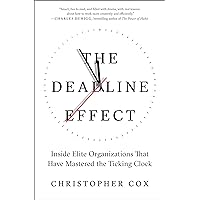The Deadline Effect: Inside Elite Organizations That Have Mastered the Ticking Clock The Deadline Effect: Inside Elite Organizations That Have Mastered the Ticking Clock Kindle Audible Audiobook Hardcover Paperback Audio CD