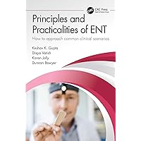 Principles and Practicalities of ENT: How to approach common clinical scenarios Principles and Practicalities of ENT: How to approach common clinical scenarios Kindle Hardcover Paperback