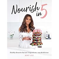 Nourish In 5: Healthy desserts that are 5 ingredients, easy & delicious Nourish In 5: Healthy desserts that are 5 ingredients, easy & delicious Hardcover Paperback