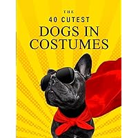 The 40 Cutest Dogs in Costumes: A full color picture book for Seniors with Alzheimer's or Dementia (The 