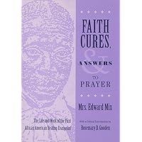 Faith Cures, and Answers to Prayer: The Life and Work of the First African American Healing Evangelist (Women and Gender in Religion) Faith Cures, and Answers to Prayer: The Life and Work of the First African American Healing Evangelist (Women and Gender in Religion) Hardcover Paperback