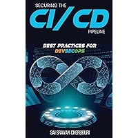 Securing the CI/CD Pipeline: Best Practices for DevSecOps Securing the CI/CD Pipeline: Best Practices for DevSecOps Paperback Kindle Hardcover