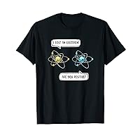 I Lost an Electron. Are You Positive? Chemistry Joke T-Shirt