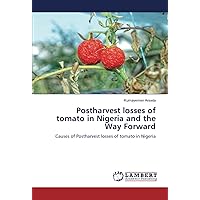 Postharvest losses of tomato in Nigeria and the Way Forward: Causes of Postharvest losses of tomato in Nigeria