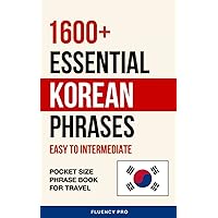 1600+ Essential Korean Phrases: Easy to Intermediate - Pocket Size Phrase Book for Travel 1600+ Essential Korean Phrases: Easy to Intermediate - Pocket Size Phrase Book for Travel Paperback