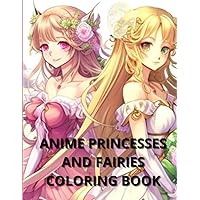 Anime Princesses and Fairies Coloring Book: Color your magical dreams