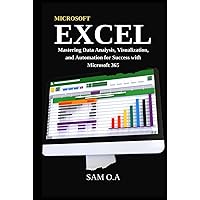 Excel: Mastering Data Analysis, Visualization, and Automation for Success with Microsoft 365 Excel: Mastering Data Analysis, Visualization, and Automation for Success with Microsoft 365 Kindle Hardcover Paperback