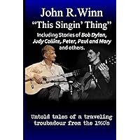 This Singin' Thing: Untold tales of a traveling troubadour from the 1960s This Singin' Thing: Untold tales of a traveling troubadour from the 1960s Paperback Kindle