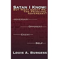 Satan I Know: But What about Me, the Principal Adversary? Satan I Know: But What about Me, the Principal Adversary? Paperback Kindle