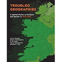 Troubled Geographies: A Spatial History of Religion and Society in Ireland (The Spatial Humanities) Troubled Geographies: A Spatial History of Religion and Society in Ireland (The Spatial Humanities) Paperback Kindle Hardcover Digital