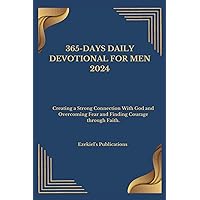 365-DAYS DAILY DEVOTIONAL FOR MEN 2024: Creating a Strong Connection With God and Overcoming Fear and Finding Courage through Faith. 365-DAYS DAILY DEVOTIONAL FOR MEN 2024: Creating a Strong Connection With God and Overcoming Fear and Finding Courage through Faith. Paperback Kindle Hardcover