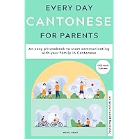 Everyday Cantonese for Parents: Learn Cantonese: a practical Cantonese phrasebook with parenting phrases to communicate with your children and learn Cantonese at home. JYUTPING edition Everyday Cantonese for Parents: Learn Cantonese: a practical Cantonese phrasebook with parenting phrases to communicate with your children and learn Cantonese at home. JYUTPING edition Paperback