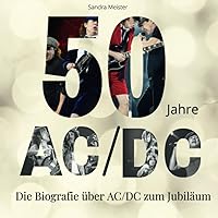 50 Jahre AC/DC: Die Biografie über AC/DC zum Jubiläum (German Edition) 50 Jahre AC/DC: Die Biografie über AC/DC zum Jubiläum (German Edition) Paperback