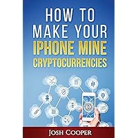 How to Make Your iPhone Mine Cryptocurrencies