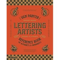 The Sign Painter and Lettering Artist's Reference Book of Alphabets and Ornaments: A Curated Collection of 115 Typefaces Plus Ornaments and Sign ... Artists, Sign Painters and Typographers The Sign Painter and Lettering Artist's Reference Book of Alphabets and Ornaments: A Curated Collection of 115 Typefaces Plus Ornaments and Sign ... Artists, Sign Painters and Typographers Paperback Hardcover