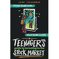 A Teenager's Guide to Investing in the Stock Market: Invest Hard Now | Play Hard Later (Invest Now Play Later Series) A Teenager's Guide to Investing in the Stock Market: Invest Hard Now | Play Hard Later (Invest Now Play Later Series) Paperback Kindle
