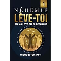 Néhémie, Lève-toi: Manuel d'école du dimanche (French Edition) Néhémie, Lève-toi: Manuel d'école du dimanche (French Edition) Paperback