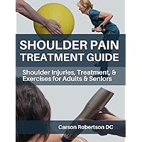 Shoulder Pain Treatment Guide: Shoulder Injuries, Treatment, & Exercises for Adults & Seniors
