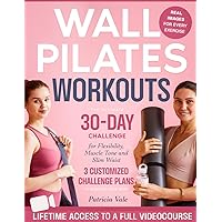 Wall Pilates Workouts: The Ultimate 30-Day Challenge for Flexibility, Muscle Tone and Slim Waist | 3 Plans Included to Reshape Your Body (Illustrations & Video Tutorial Included) Wall Pilates Workouts: The Ultimate 30-Day Challenge for Flexibility, Muscle Tone and Slim Waist | 3 Plans Included to Reshape Your Body (Illustrations & Video Tutorial Included) Paperback Kindle