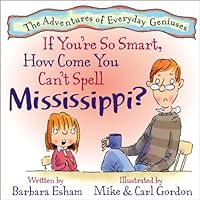 If You're So Smart, How Come You Can't Spell Mississippi? (A Story About Dyslexia) (The Adventures of Everyday Geniuses) If You're So Smart, How Come You Can't Spell Mississippi? (A Story About Dyslexia) (The Adventures of Everyday Geniuses) Hardcover Kindle Paperback