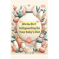 Allergy Alert: Safeguarding Your Baby's Diet (Baby Food)