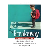 The Breakaway: A Parent's Guide to Transitioning the Autistic and Twice Exceptional Adolescent Into Young Adulthood