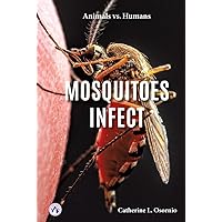 Mosquitoes Infect (Animals vs. Humans) Mosquitoes Infect (Animals vs. Humans) Hardcover Paperback